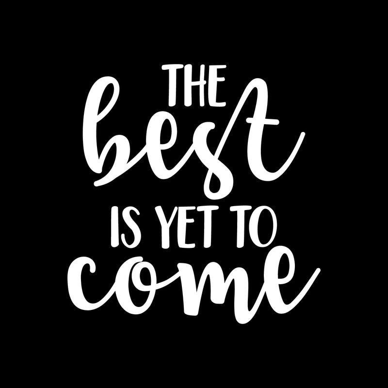 Vinyl Wall Art Decal - The Best Is Yet To Come - 21.5" x 22" - Trendy Inspirational Optimism Quote Sticker For Bedroom Closet Living Room Playroom Kids Room Classroom Office Decor 1