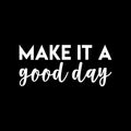 Vinyl Wall Art Decal - Make It A Good Day - 10" x 22" - Modern Motivational Positive Cute Quote Sticker For Home Office Kids Room Teen Bedroom Living Room Classroom Decor 1