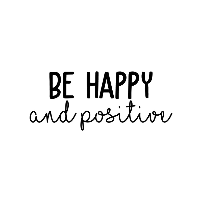 Vinyl Wall Art Decal - Be Happy And Positive - 10.5" x 25" - Modern Motivational Positive Quote Sticker For Home Office Kids Room Playroom Bedroom Living Room Classroom Decor 1