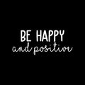 Vinyl Wall Art Decal - Be Happy And Positive - 10.5" x 25" - Modern Motivational Positive Quote Sticker For Home Office Kids Room Playroom Bedroom Living Room Classroom Decor 1