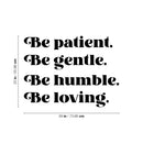 Vinyl Wall Art Decal - Be Patient Be Gentle Be Humble - Modern Inspirational Positive Self Esteem Cute Quote Sticker For Home Bedroom Closet Living Room Kids Room Playroom Office Decor 4