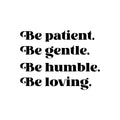 Vinyl Wall Art Decal - Be Patient Be Gentle Be Humble - Modern Inspirational Positive Self Esteem Cute Quote Sticker For Home Bedroom Closet Living Room Kids Room Playroom Office Decor 1