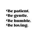 Vinyl Wall Art Decal - Be Patient Be Gentle Be Humble - Modern Inspirational Positive Self Esteem Cute Quote Sticker For Home Bedroom Closet Living Room Kids Room Playroom Office Decor 1