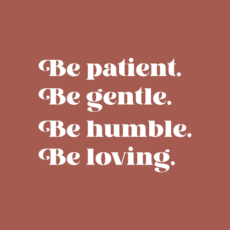 Vinyl Wall Art Decal - Be Patient Be Gentle Be Humble - 22" x 29" - Modern Inspirational Positive Self Esteem Cute Quote Sticker For Home Bedroom Closet Living Room Kids Room Playroom Office Decor 1