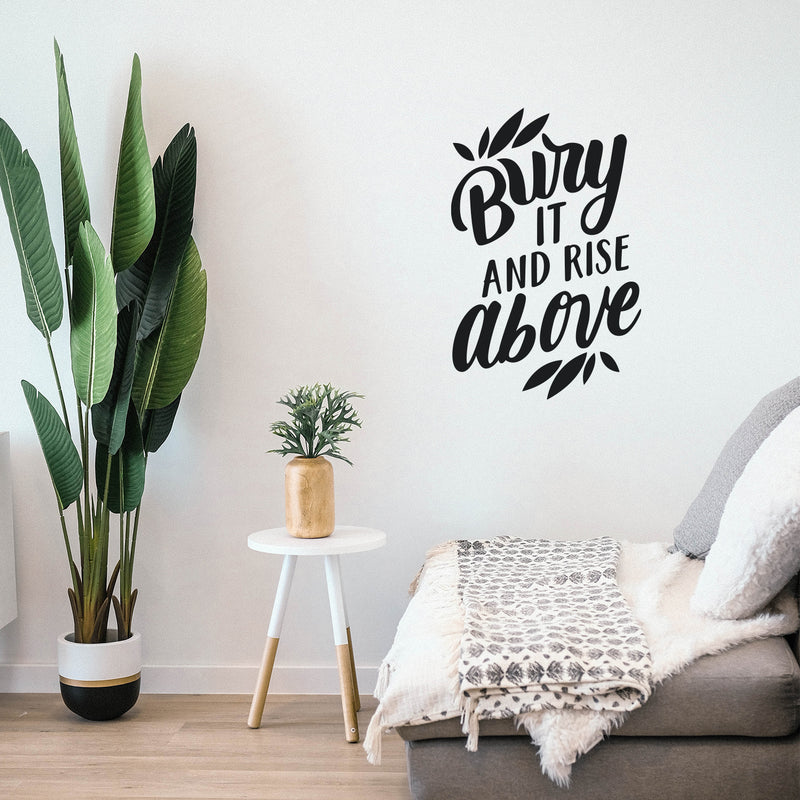 Vinyl Wall Art Decal - Bury It And Rise Above - 31" x 22" - Trendy Good Vibes Motivational Optimistic Quote Sticker For Bedroom Kids Room Living Room Playroom Office Classroom Decor 2