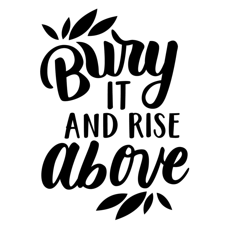 Vinyl Wall Art Decal - Bury It And Rise Above - 31" x 22" - Trendy Good Vibes Motivational Optimistic Quote Sticker For Bedroom Kids Room Living Room Playroom Office Classroom Decor 1