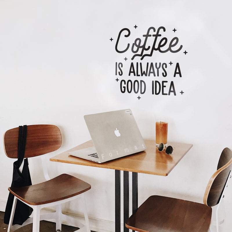 Vinyl Wall Art Decal - Coffee is Always A Good Idea - 22" x 23" - Trendy Modern Caffeine Quote Sticker For Coffee Lovers Coffee Shop Restaurant Store Home Kitchen Office kitchenette Decor 3