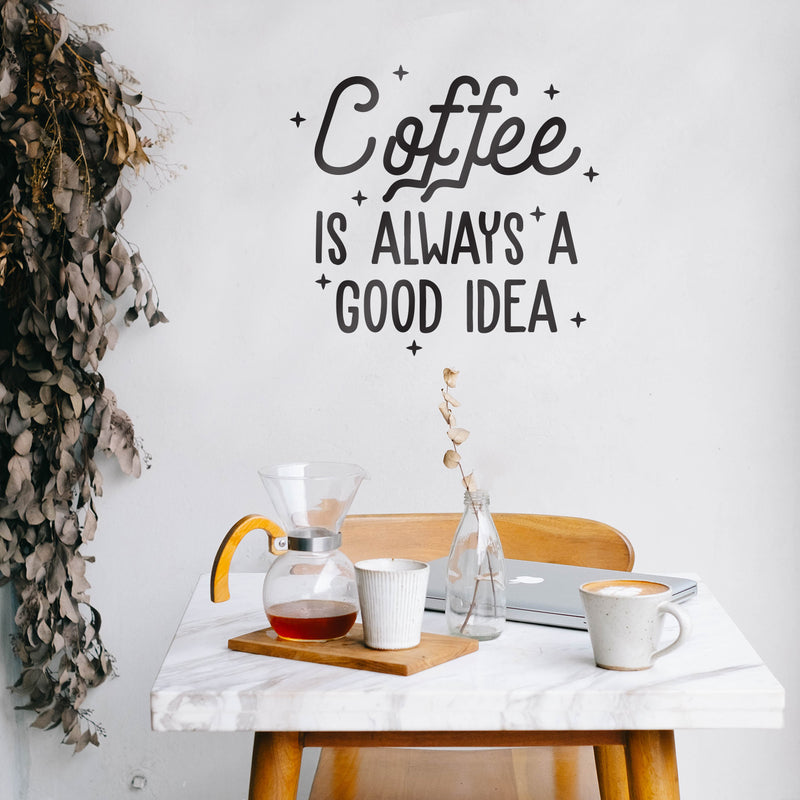 Vinyl Wall Art Decal - Coffee is Always A Good Idea - 22" x 23" - Trendy Modern Caffeine Quote Sticker For Coffee Lovers Coffee Shop Restaurant Store Home Kitchen Office kitchenette Decor 2