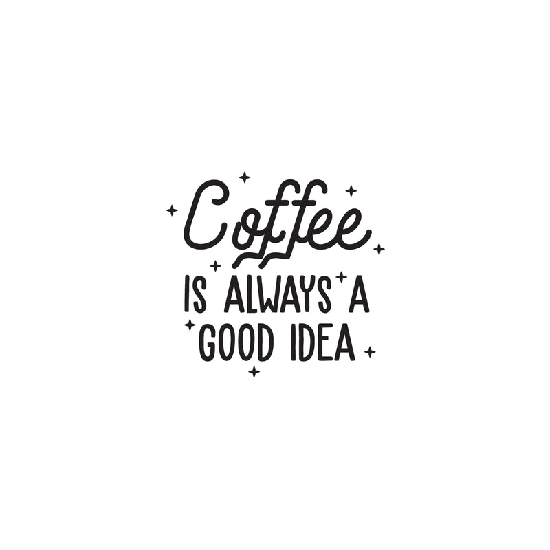 Vinyl Wall Art Decal - Coffee is Always A Good Idea - 22" x 23" - Trendy Modern Caffeine Quote Sticker For Coffee Lovers Coffee Shop Restaurant Store Home Kitchen Office kitchenette Decor 1