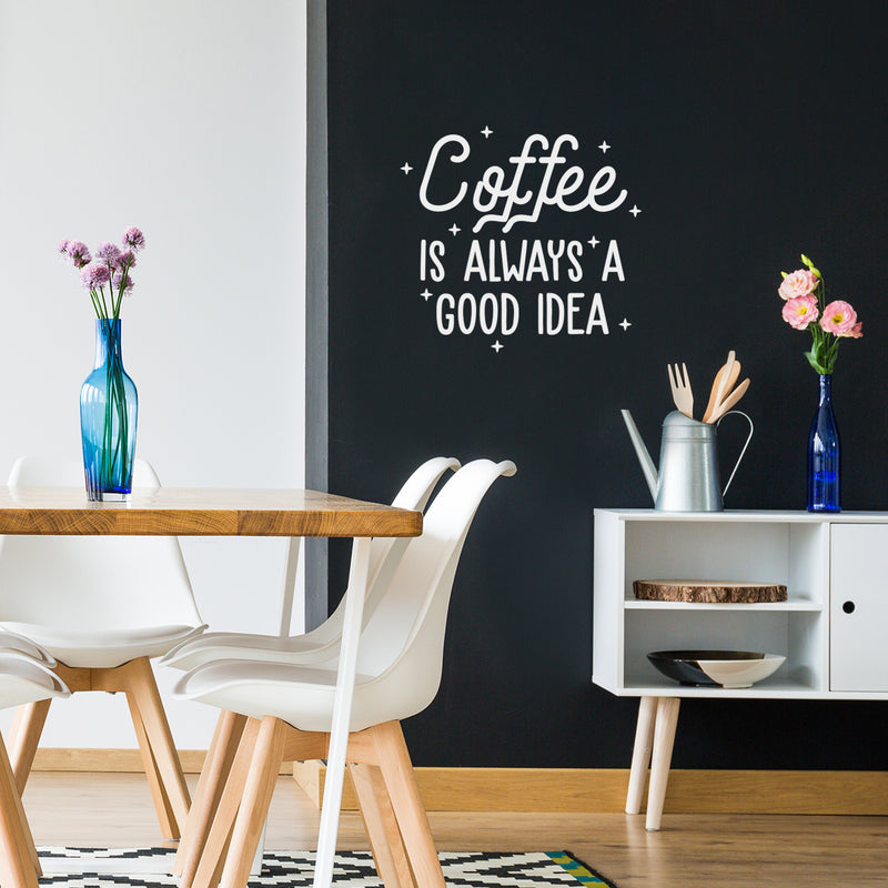 Vinyl Wall Art Decal - Coffee is Always A Good Idea - 22" x 23" - Trendy Modern Caffeine Quote Sticker For Coffee Lovers Coffee Shop Restaurant Store Home Kitchen Office kitchenette Decor 2