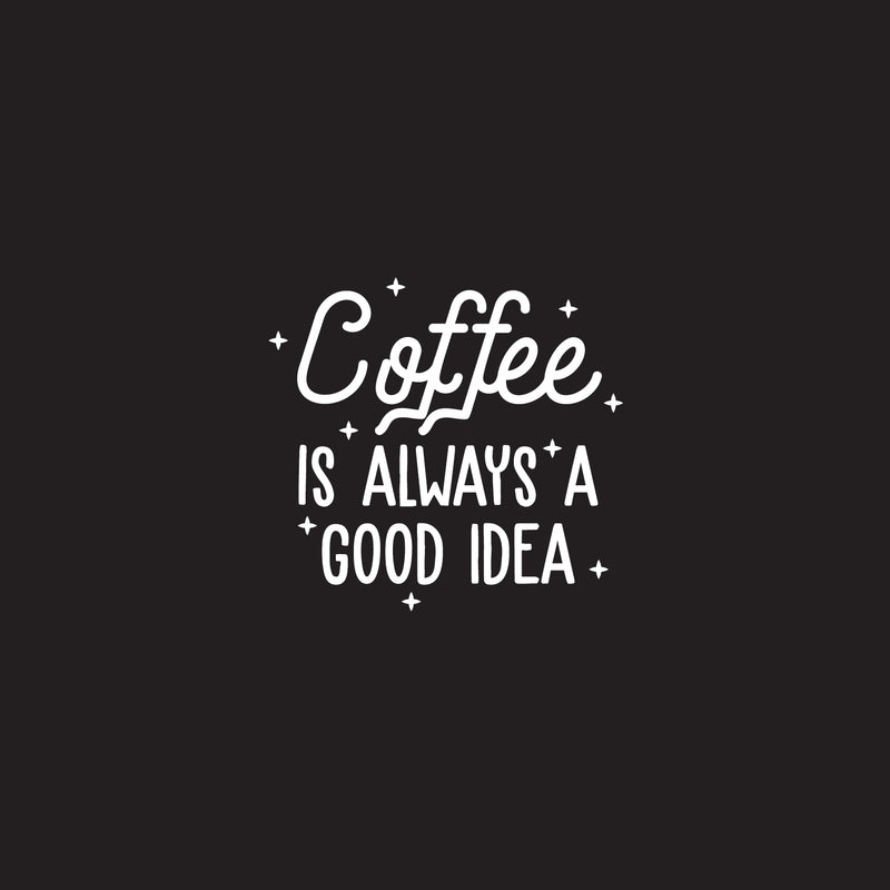 Vinyl Wall Art Decal - Coffee is Always A Good Idea - 22" x 23" - Trendy Modern Caffeine Quote Sticker For Coffee Lovers Coffee Shop Restaurant Store Home Kitchen Office kitchenette Decor 1