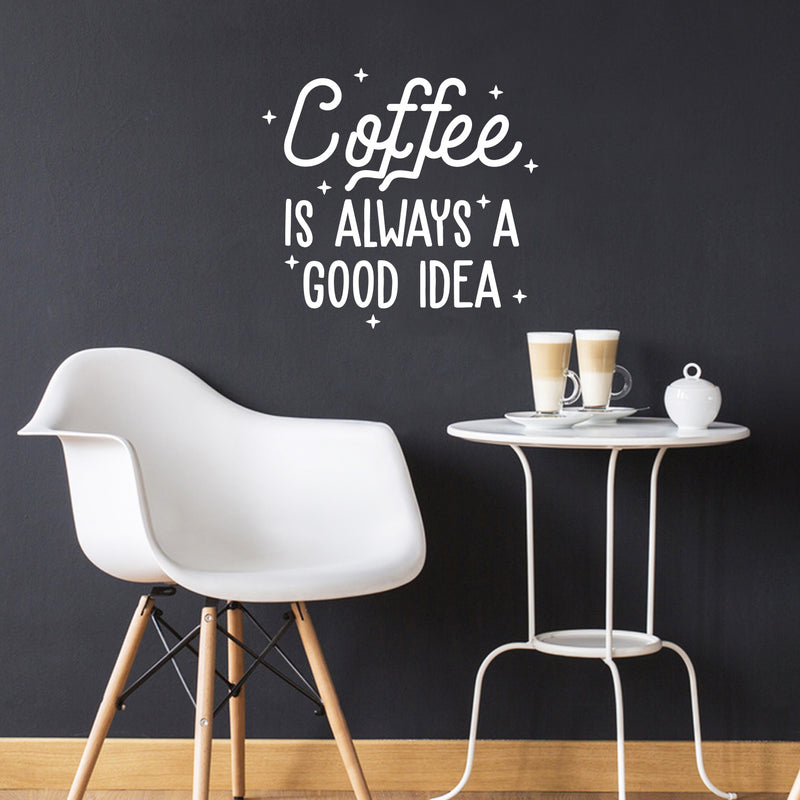 Vinyl Wall Art Decal - Coffee is Always A Good Idea - 22" x 23" - Trendy Modern Caffeine Quote Sticker For Coffee Lovers Coffee Shop Restaurant Store Home Kitchen Office kitchenette Decor 3