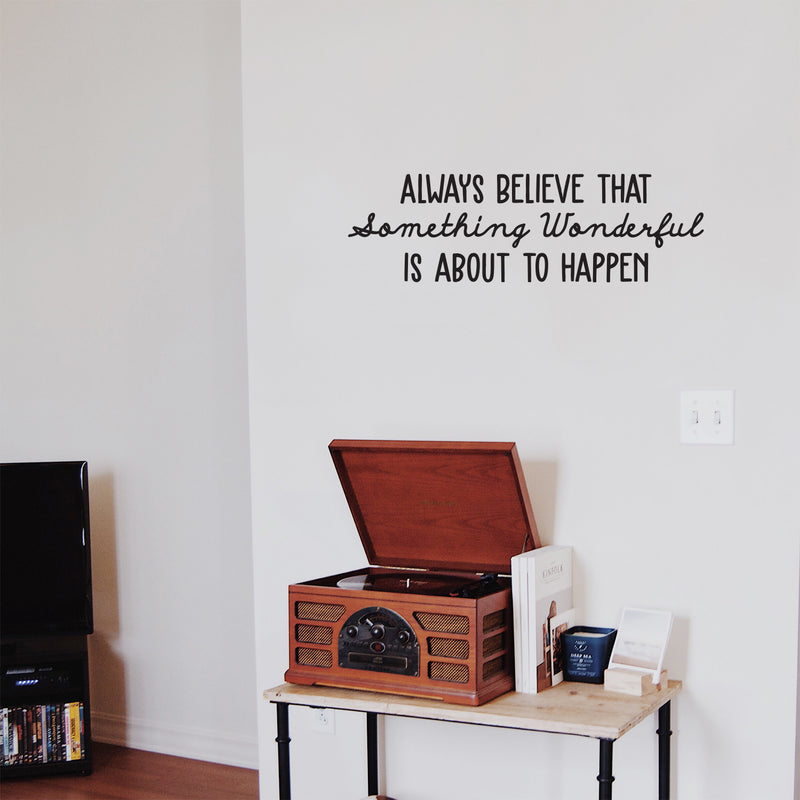 Vinyl Wall Art Decal - Always Believe That Something Wonderful is About Happen - 10.5" x 34" - Trendy Motivational Positive Quote Sticker For Office Store Coffee Shop Living Room Playroom Decor 2