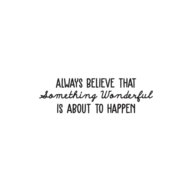 Vinyl Wall Art Decal - Always Believe That Something Wonderful is About Happen - 10.5" x 34" - Trendy Motivational Positive Quote Sticker For Office Store Coffee Shop Living Room Playroom Decor 1