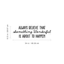 Vinyl Wall Art Decal - Always Believe That Something Wonderful is About Happen - 10.5" x 34" - Trendy Motivational Positive Quote Sticker For Office Store Coffee Shop Living Room Playroom Decor 4