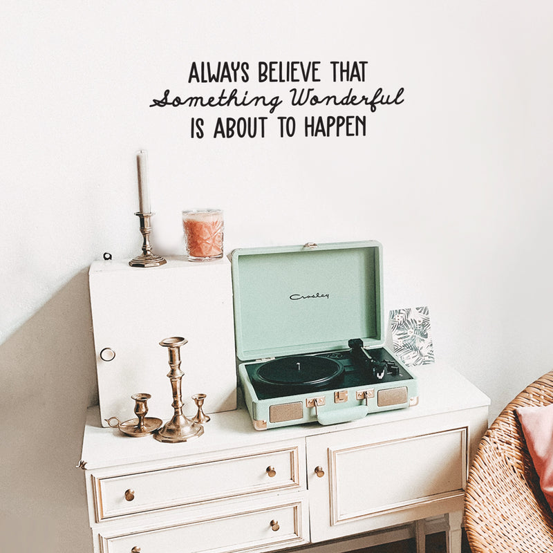 Vinyl Wall Art Decal - Always Believe That Something Wonderful is About Happen - 10.5" x 34" - Trendy Motivational Positive Quote Sticker For Office Store Coffee Shop Living Room Playroom Decor 3