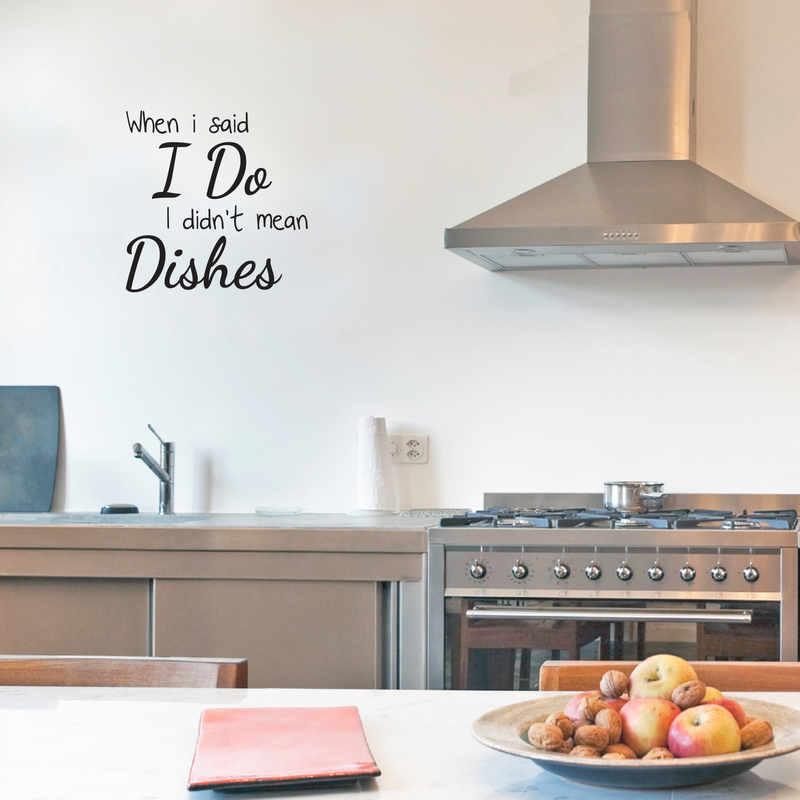 Vinyl Wall Art Decal - When I Said I Do I Didn't Mean The Dishes - 23" x 22" - Modern Funny Quote Sticker Adult Joke For Home Dining Room Kitchen Coffee Shop Store Apartment Decor 2