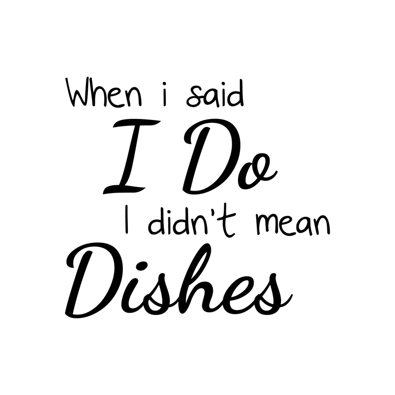 Vinyl Wall Art Decal - When I Said I Do I Didn't Mean The Dishes - 23" x 22" - Modern Funny Quote Sticker Adult Joke For Home Dining Room Kitchen Coffee Shop Store Apartment Decor 1