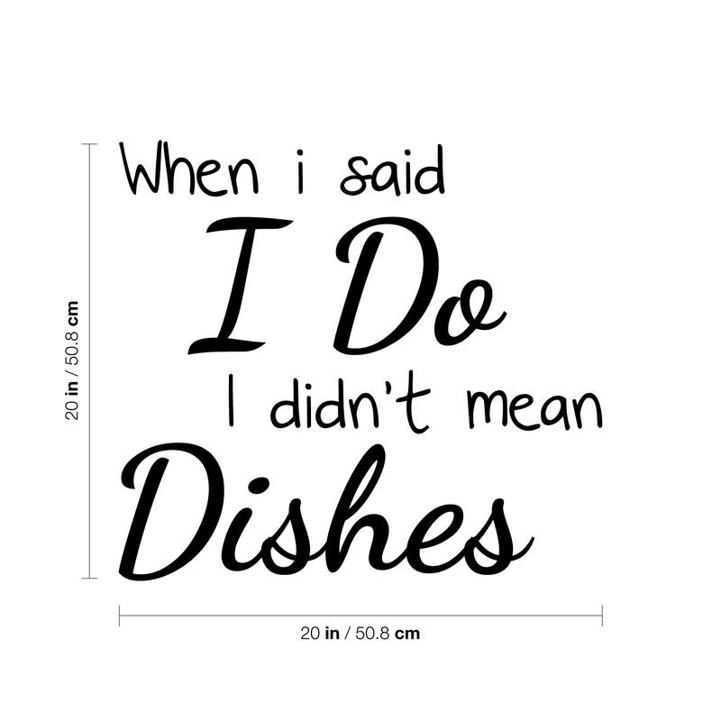 Vinyl Wall Art Decal - When I Said I Do I Didn't Mean The Dishes - Modern Funny Quote Sticker Adult Joke For Couple Home Dining Room Kitchen Apartment Decor 4