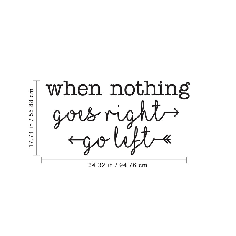 Vinyl Wall Art Decal - When Nothing Goes Right Go Left - - Trendy Optimistic Cute Quote Sticker For Bedroom Kids Room Playroom Living Room Gym Fitness Office Coffee Shop Decor 4