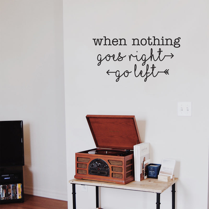 Vinyl Wall Art Decal - When Nothing Goes Right Go Left - - Trendy Optimistic Cute Quote Sticker For Bedroom Kids Room Playroom Living Room Gym Fitness Office Coffee Shop Decor 2