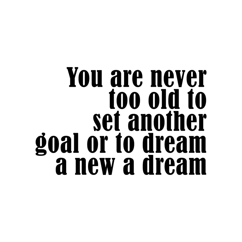 Vinyl Wall Art Decal - You Are Never Too Old To Set Another Goal Or To Dream A New Dream - 14. Motivational Home Living Room Office Quote - Positive Bedroom Apartment Gym Fitness Wall Decor 4