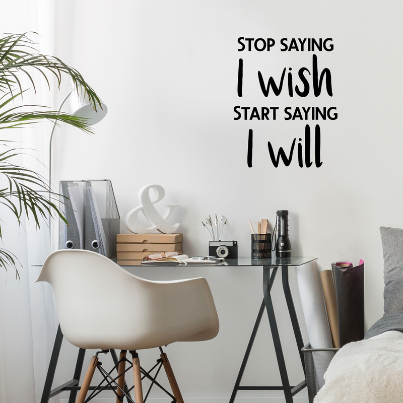 Vinyl Wall Art Decal - Stop Saying I Wish And Start Saying I Will - 29" x 23" - Trendy Motivational Quote Sticker For Home Bedroom Work Office Store Living Room Classroom Decor 3