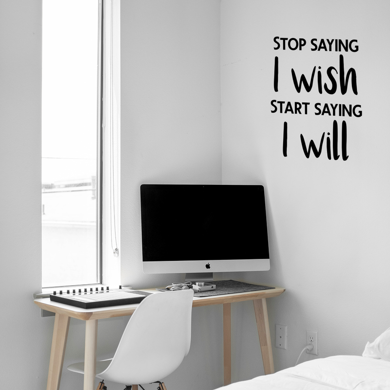 Vinyl Wall Art Decal - Stop Saying I Wish And Start Saying I Will - 29" x 23" - Trendy Motivational Quote Sticker For Home Bedroom Work Office Store Living Room Classroom Decor 2