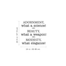 Vinyl Wall Art Decal - Adornment What A Science Beauty What A Weapon Modesty What Elegance - 22. Trendy Inspirational Home Bedroom Apartment Office Indoor Living Room Work Quotes 4