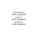 Vinyl Wall Art Decal - Adornment What A Science Beauty What A Weapon Modesty What Elegance - 22. Trendy Inspirational Home Bedroom Apartment Office Indoor Living Room Work Quotes 1