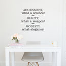 Vinyl Wall Art Decal - Adornment What A Science Beauty What A Weapon Modesty What Elegance - 22. Trendy Inspirational Home Bedroom Apartment Office Indoor Living Room Work Quotes 3
