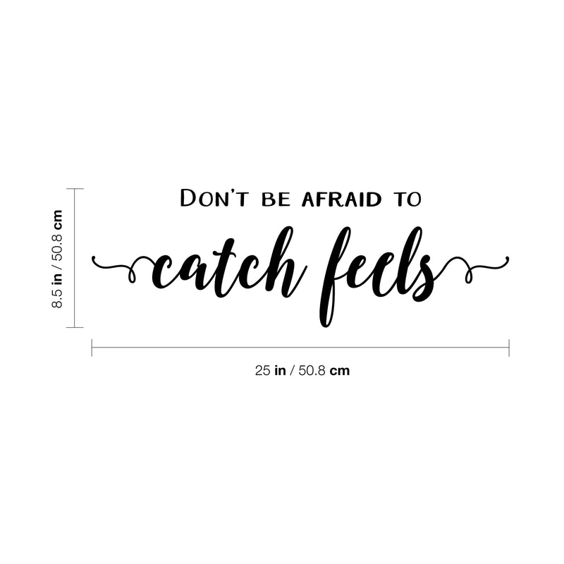 Vinyl Wall Art Decal - Don't Be Afraid To Catch Feels - 8.5" x 25" - Trendy Inspirational Optimistic Cute Quote Sticker For Home Bedroom Kids Room Living Room Playroom Office Work Coffee Shop Decor 4