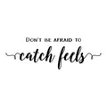 Vinyl Wall Art Decal - Don't Be Afraid To Catch Feels - 8. Trendy Inspirational Optimistic Cute Quote Sticker For Home Bedroom Kids Room Living Room Playroom Office Work Coffee Shop Decor 1