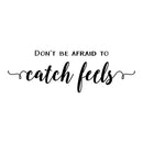 Vinyl Wall Art Decal - Don't Be Afraid To Catch Feels - 8. Trendy Inspirational Optimistic Cute Quote Sticker For Home Bedroom Kids Room Living Room Playroom Office Work Coffee Shop Decor 1