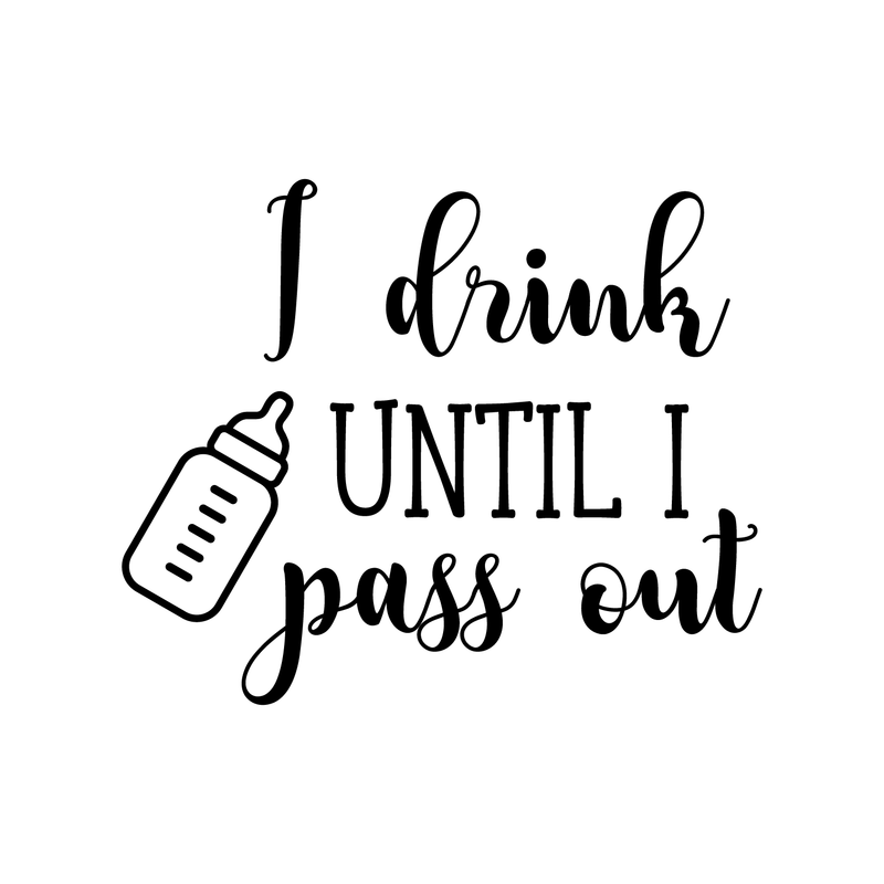 Vinyl Wall Art Decal - I Drink Until I Pass Out - 20.5" x 25" - Modern Cute Funny Quote Sticker Children Joke For Kids Baby Toddler Room Boys Girls Bedroom Playroom Nursery Decor 1