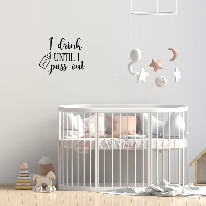 Vinyl Wall Art Decal - I Drink Until I Pass Out - 20.5" x 25" - Modern Cute Funny Quote Sticker Children Joke For Kids Baby Toddler Room Boys Girls Bedroom Playroom Nursery Decor 2