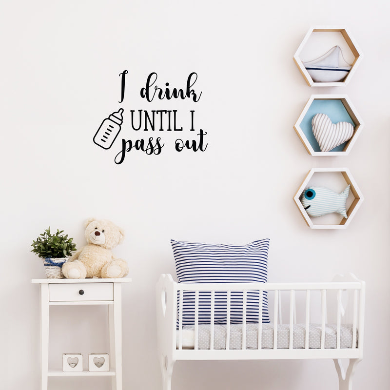 Vinyl Wall Art Decal - I Drink Until I Pass Out - 20.5" x 25" - Modern Cute Funny Quote Sticker Children Joke For Kids Baby Toddler Room Boys Girls Bedroom Playroom Nursery Decor 3