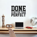 Vinyl Wall Art Decal - Done Is Better Than Perfect - 17" x 23" - Trendy Motivational Minimal Quote Sticker For Home Teen Bedroom Work Office Store Living Room Classroom Decor 3