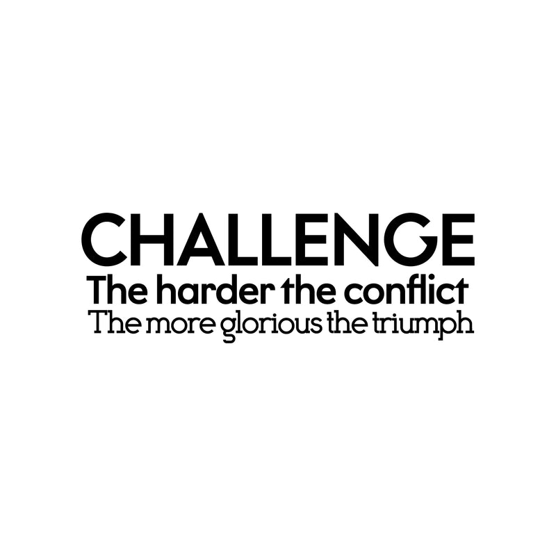 Vinyl Wall Art Decal - Challenge The Harder The Conflict The More Glorious The Triumph - Motivational Home Living Room Office Sticker Decor - Modern Peel And Stick Wall Decals 2