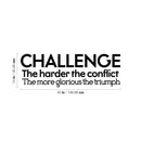 Vinyl Wall Art Decal - Challenge The Harder The Conflict The More Glorious The Triumph - Motivational Home Living Room Office Sticker Decor - Modern Peel And Stick Wall Decals 4