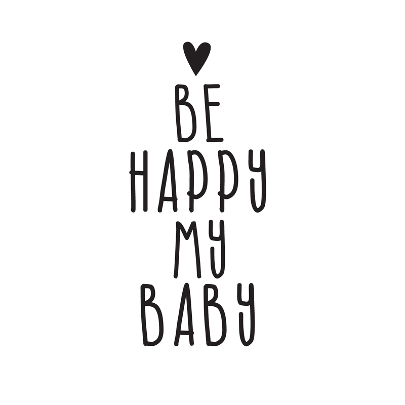 Vinyl Wall Art Decal - Be Happy My Baby - Modern Inspirational Cute Charming Quote Sticker For Nursery Kids Room Baby Bedroom Playroom Classroom Decor 1