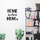 Vinyl Wall Art Decal - Home Is Where Mum Is - Cute Trendy Inspirational Positive Girly Quote Sticker For Woman Girls Bedroom Closet Playroom Living Room Office Feminine Decor 2