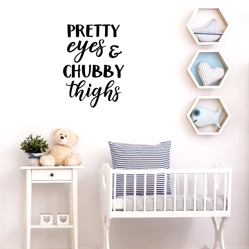 Vinyl Wall Art Decal - Pretty Eyes & Chubby Thighs - Modern Inspirational Cute Quote Sticker For Home Nursery Kids Room Baby Bedroom Playroom Classroom Decor 2