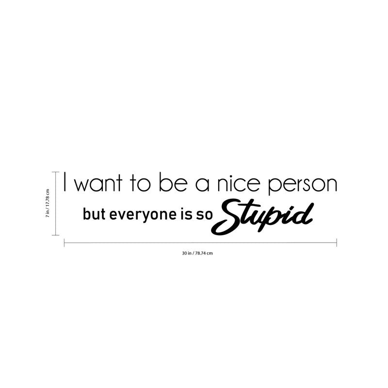 Vinyl Wall Art Decal - I Want To Be A Nice Person But Everyone Is So Stupid - Trendy Sarcasm Quote Sticker Adult Joke For Home Office Bedroom Living Room Decor 4