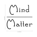 Vinyl Wall Art Decal - Mind Matter - Modern Inspirational Self Esteem Quote Sticker For Home Bedroom Closet Living Room Work Office Decor 4