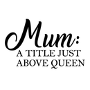 Vinyl Wall Art Decal - Mum A Little Just Above Queen - 14" x 22"- Trendy Funny Cute Quote Sticker For Bedroom Nursery Closet Kids Room Playroom Living Room Decor 1
