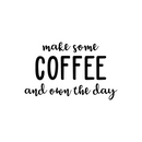 Vinyl Wall Art Decal - Make Some Coffee And Own The Day - 22" x 36" - Trendy Modern Caffeine Quote Sticker For Coffee Lovers Living Room Kitchen Restaurant Office Kitchenette Coffee Shop Decor 4