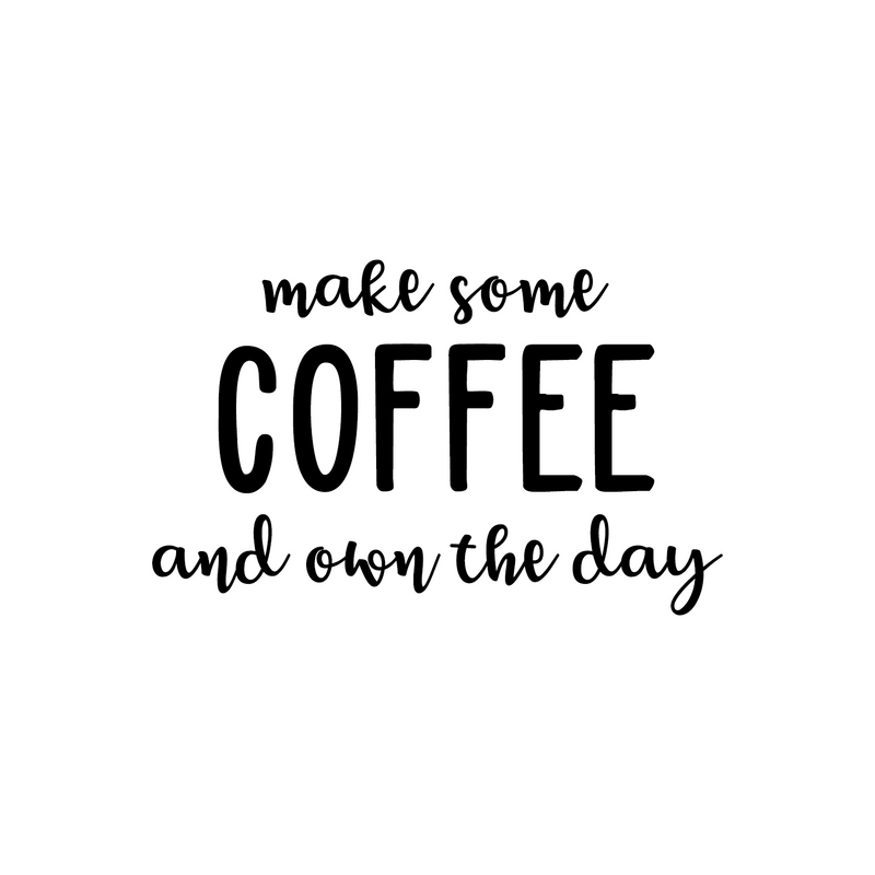 Vinyl Wall Art Decal - Make Some Coffee And Own The Day - 22" x 36" - Trendy Modern Caffeine Quote Sticker For Coffee Lovers Living Room Kitchen Restaurant Office Kitchenette Coffee Shop Decor 4