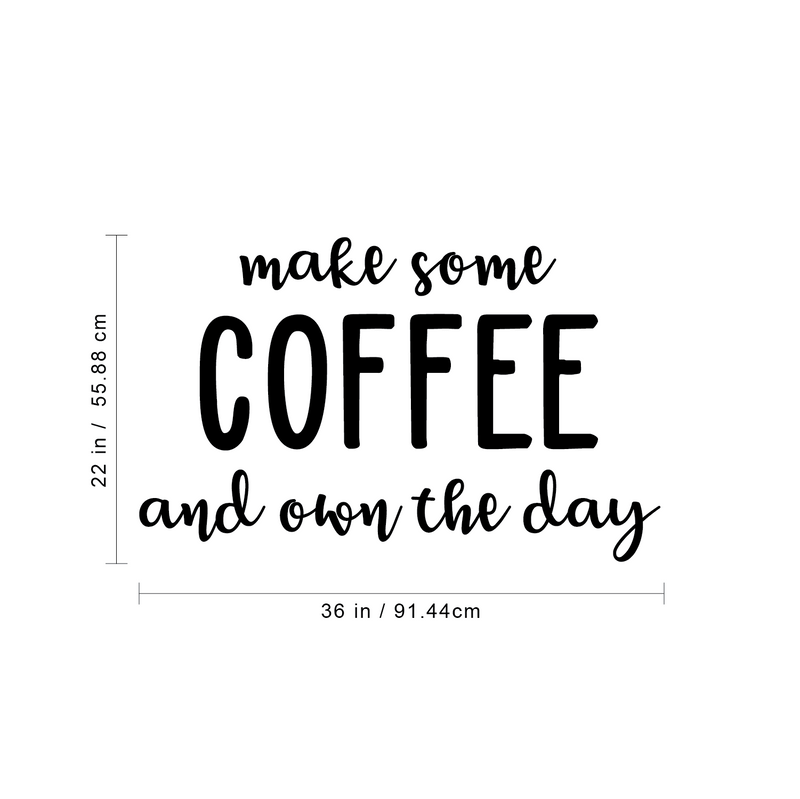 Vinyl Wall Art Decal - Make Some Coffee And Own The Day - 22" x 36" - Trendy Modern Caffeine Quote Sticker For Coffee Lovers Living Room Kitchen Restaurant Office Kitchenette Coffee Shop Decor 1