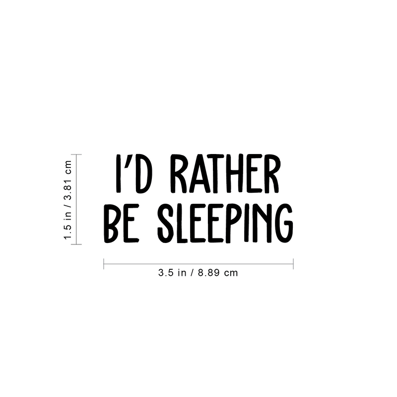 Vinyl Wall Art Decal -  I'd Rather Be Sleeping - 1.5" x 3.5"" - Sarcastic Optimistic Funny Adult Joke Quote Sticker For Kitchen Living Room Office Coffee Mug Laptop  Work Coffee Shop Decor 4